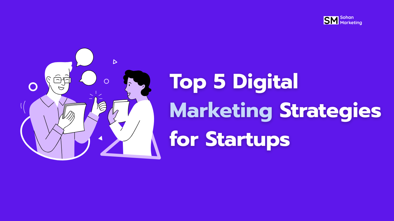 Top 5 Digital Marketing Strategies for Startups